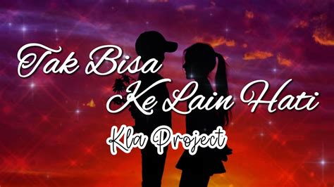 Tak Bisa Ke Lain Hati Kla Project Lirik Lagu Liryc KupingKU YouTube