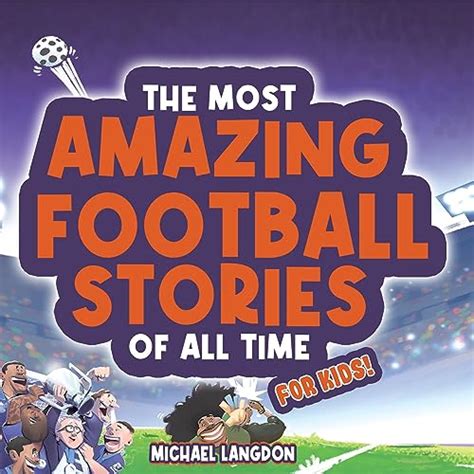 The Most Amazing Football Stories of All Time - for Kids! by Michael Langdon - Audiobook ...