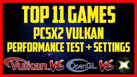 TOP 11 PCSX2 GAMES RUNNING VULKAN API PERFORMANCE TEST SETTINGS