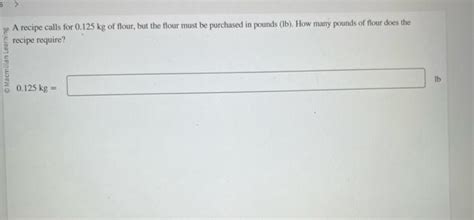 Solved A recipe calls for 0.125 kg of flour, but the flour | Chegg.com