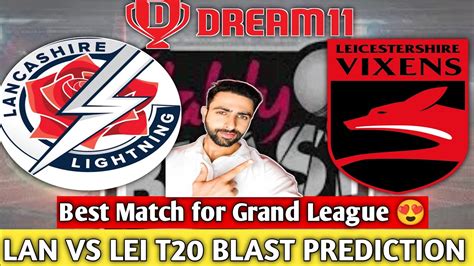 Lan Vs Lei Dream11 Prediction Lan Vs Lei Dream11 Team T20 Blast 2023 T20 Blast Dream11