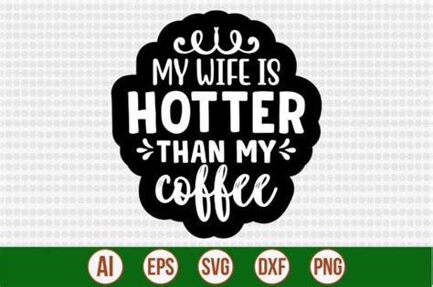 My Wife Is Hotter Than My Coffee Graphic By Creativemim2001 · Creative