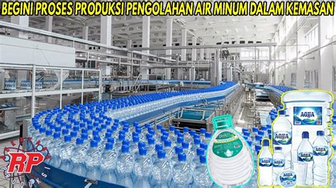 Begini Proses Produksi Pengolahan Air Minum Dalam Kemasan Proses