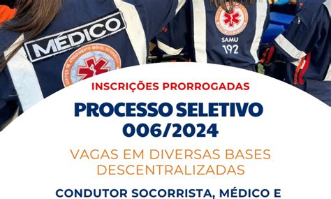 Processo Seletivo Samu Inscri Es Prorrogadas Para O Processo Seletivo