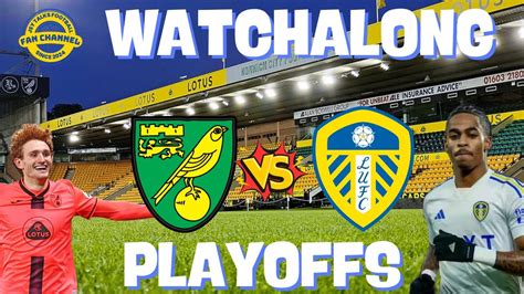 Norwich City Vs Leeds United Play Offs Semi Final First Leg Watchalong