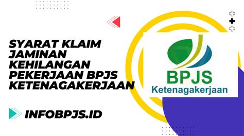 Syarat Klaim Jaminan Kehilangan Pekerjaan Bpjs Ketenagakerjaan Info Bpjs