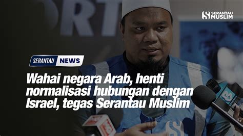 Wahai Negara Arab Henti Normalisasi Hubungan Dengan Israel Tegas