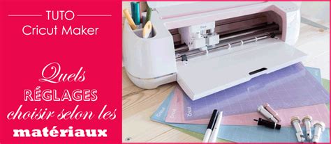 Cricut Maker R Glages De Coupe En Fran Ais En Fonction Des