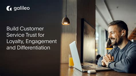Build Customer Service Trust for Loyalty, Engagement and Differentiation