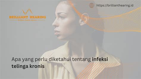 Apa Yang Perlu Diketahui Tentang Infeksi Telinga Kronis Brilliant Hearing