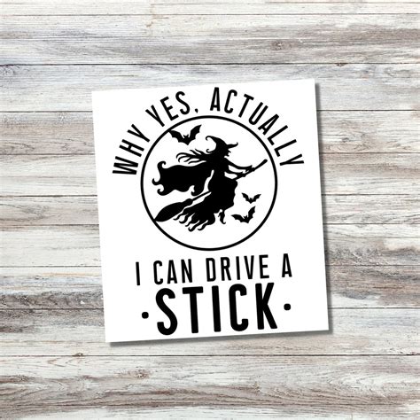 Why Yes Actually I Can Drive A Stick Vinyl Decal Halloween Decal Witch