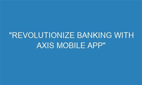 Revolutionize Banking With Axis Mobile App Octopei