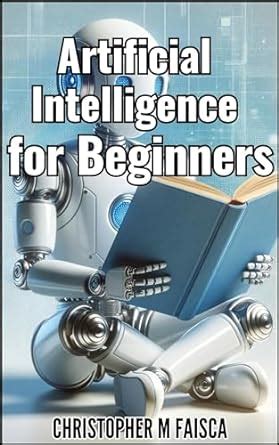 Artificial Intelligence For Beginners EBook Faisca Christopher