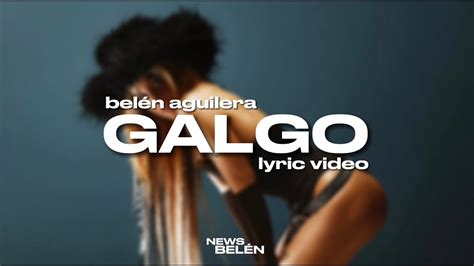 Bel N Aguilera Galgo Letra Lyric Video Youtube