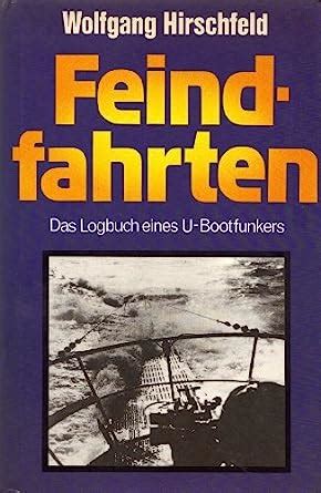 Feindfahrten Das Logbuch Eines U Boot Funkers Hirschfeld Wolfgang