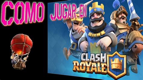 Como Jugar A Clash Royale Introduccion Youtube