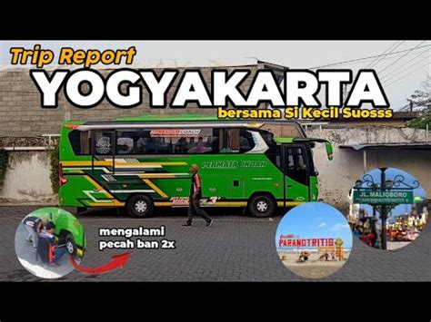 TRIP SERU KE JOGJA BARENG SIKECIL SUOSS Trip Report Bus Permata Indah