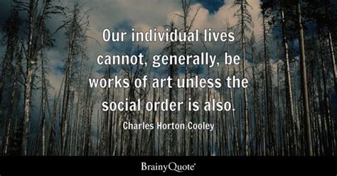 Charles Horton Cooley - Our individual lives cannot...