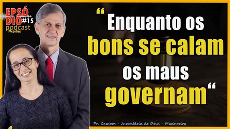 Enquanto Os Bons Se Calam Os Maus Governam Pastor Campos