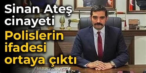 Sinan Ate Cinayeti Polislerin Ifadesi Ortaya Kt