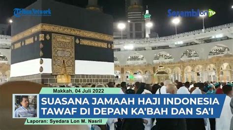 Video Laporan Haji Suasana Jamaah Haji Indonesia Tawaf Di Depan Ka