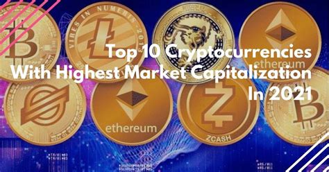 Top 10 Cryptocurrencies With Highest Market Capitalization In 2021 Crypto