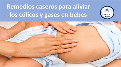 Remedios caseros para aliviar los cólicos y gases en bebes YouTube