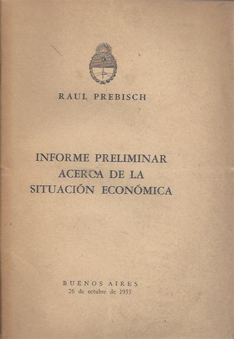 Prebisch Raúl Informe preliminar acerca de la situación económica