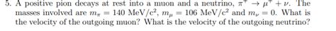 Solved A Positive Pion Decays At Rest Into A Muon And A Chegg