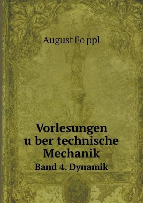 Vorlesungen über technische Mechanik Band 4 Dynamik August Föppl