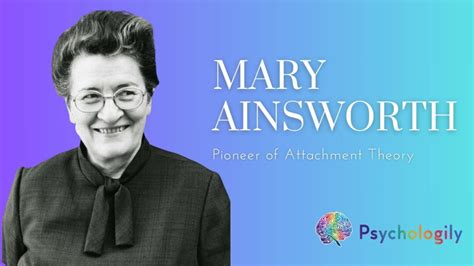 Mary Ainsworth: the Pioneer of Attachment Theory - Psychologily