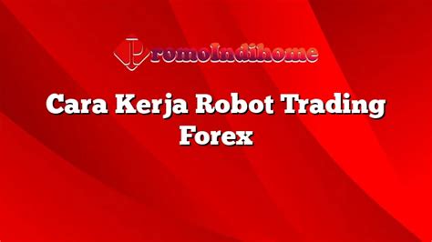 Cara Kerja Robot Trading Forex PromoIndihome