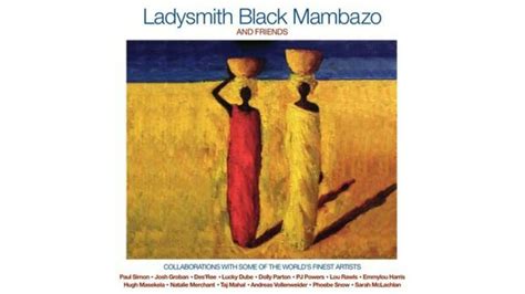 Ladysmith Black Mambazo: Ladysmith Black Mambazo and Friends - Paste ...