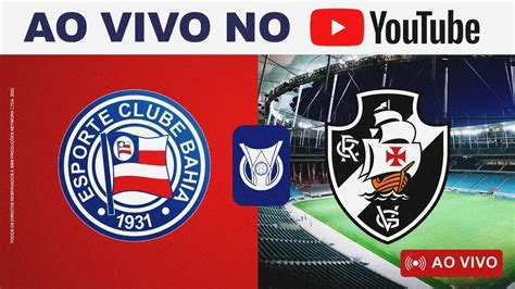 Ao Vivo Bahia X Vasco Brasileir O Pr Jogo E Jornada