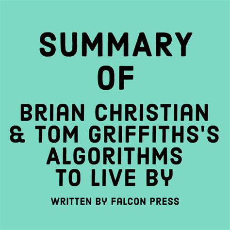 Summary Of Brian Christian Tom Griffiths S Algorithms To Live By