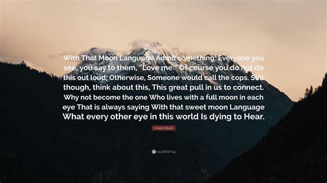 Gregory Boyle Quote With That Moon Language Admit Something Everyone