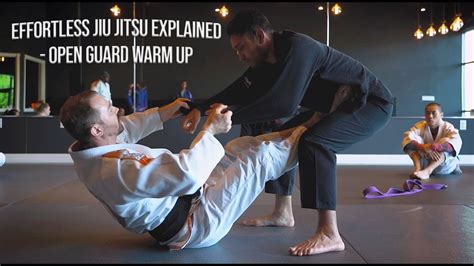 Effortless Jiu Jitsu Explained Open Guard Warm Up Youtube