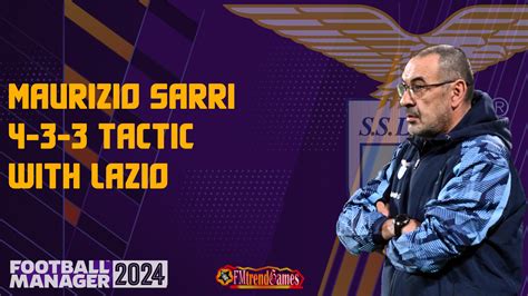 Fm Maurizio Sarri Tactic With Lazio Fmtrendgames