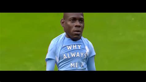 Balotelli Why Always Me 