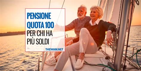 Pensione anticipata Quota 100 per chi ha più soldi