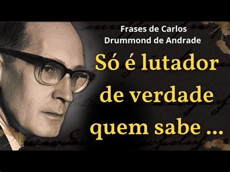 Frases De Amor Amizade E Vida De Carlos Drummond De Andrade YouTube