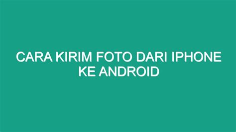 Cara Kirim Foto Dari Iphone Ke Android Geograf