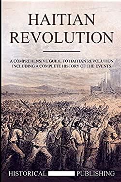 Haitian Revolution A Comprehensive Guide To Haitian Revolution