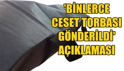 Binlerce ceset torbası gönderildi açıklaması Haber Ekspres İzmir