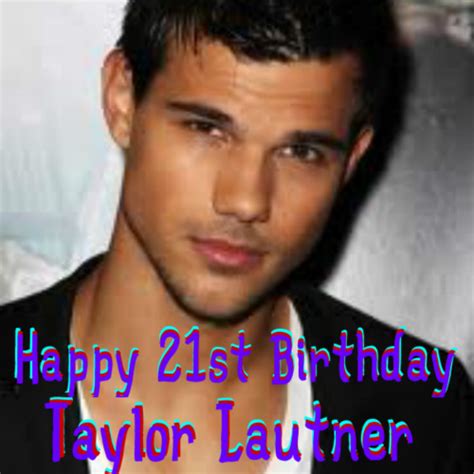 Happy Birthday!! - Taylor Lautner Fan Art (33602843) - Fanpop