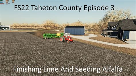 FS22 Taheton County EP 3-Finishing Lime And Seeding Alfalfa - YouTube