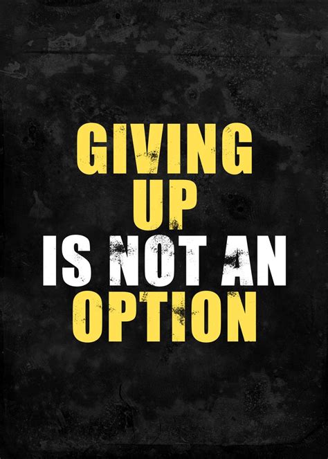 Giving Up Is Not An Option Poster By DesignerMind Displate