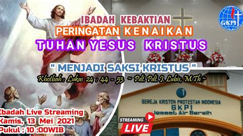 Ibadah Peringatan Kenaikan Yesus Kristus Mei Gkpi Jemaat Khusus