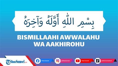 Arti Bismillahi Awwalahu Wa Akhirohu Bacaan Doa Bila Lupa Mengucap