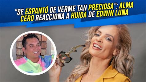 Alma Cero Reacciona A La Huida De Edwin Luna Se Espant De Verme